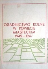 Okładka książki Osadnictwo rolne w powiecie miasteckim 1947-1947 Kazimierz Pelczar