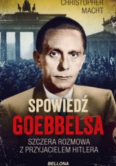 Okładka książki Spowiedź Goebbelsa. Szczera rozmowa z przyjacielem Hitlera Christopher Macht