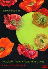 Okładka książki Lato, gdy mama miała zielone oczy Tatiana Țîbuleac