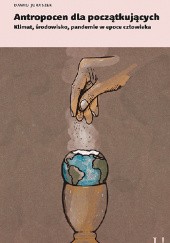 Okładka książki Antropocen dla początkujących. Klimat, środowisko, pandemie w epoce człowieka Dawid Juraszek