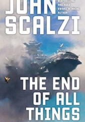 Okładka książki The End of All Things John Scalzi