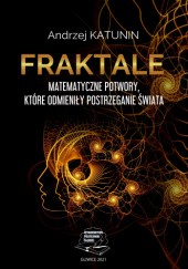 Okładka książki FRAKTALE. Matematyczne potwory, które odmieniły postrzeganie świata Andrzej Katunin