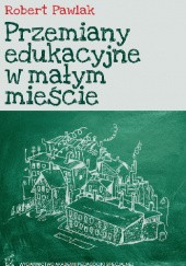 Okładka książki Przemiany edukacyjne w małym mieście
