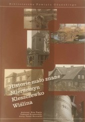 Okładka książki Historie mało znane: Mierzeszyn, Kleszczewko, Wiślina Tadeusz Grzeszczyk, Jerzy Paweł Kornacki, Ewa Papis