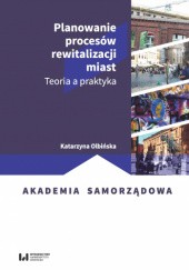 Okładka książki Planowanie procesów rewitalizacji miast. Teoria a praktyka Katarzyna Olbińska