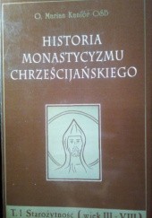 Okładka książki Historia monastycyzmu chrześcijańskiego. T.1 Starożytność (wiek III - VIII) Marian Kanior OSB
