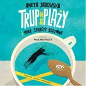 Okładka książki Trup na plaży i inne sekrety rodzinne Aneta Jadowska