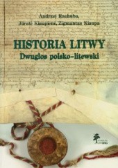 Okładka książki Historia Litwy. Dwugłos polsko - litewski Zigmantas Kiaupa, Jūratė Kiaupienė, Andrzej Rachuba