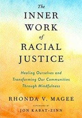 Okładka książki The Inner Work of Racial Justice: Healing Ourselves and Transforming Our Communities Through Mindfulness Rhonda V. Magee