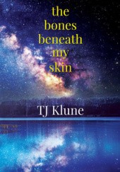 Okładka książki The Bones Beneath My Skin TJ Klune