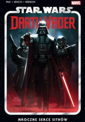 Okładka książki Star Wars Darth Vader. Mroczne serce Sithów. Tom 1 Raffaele Ienco, Greg Pak