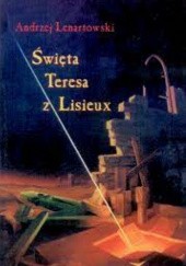 Okładka książki Święta Teresa z Lisieux Andrzej Lenartowski