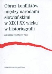 Okładka książki Obraz konfliktów między narodami słowiańskimi w XIX i XX wieku w historiografii praca zbiorowa