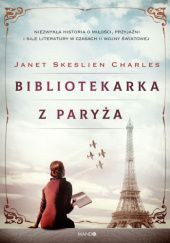 Okładka książki Bibliotekarka z Paryża Janet Skeslien Charles