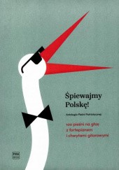 Okładka książki Antologia Pieśni Patriotycznej Śpiewajmy Polskę! 100 pieśni na głos z fortepianem i chwytami gitarowymi praca zbiorowa