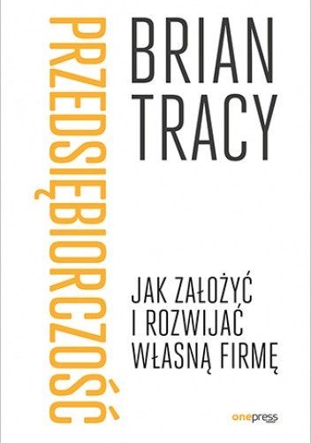 Okładka książki Przedsiębiorczość. Jak założyć i rozwijać własną firmę Brian Tracy