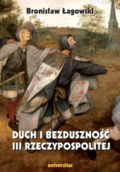 Okładka książki Duch i bezduszność III Rzeczypospolitej Bronisław Łagowski