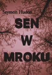 Okładka książki Sen w mroku Szymon Hudon