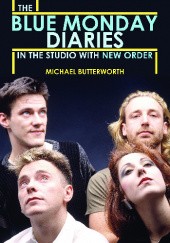 Okładka książki The Blue Monday Diaries: In the Studio with New Order Michael Butterworth