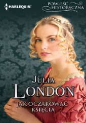 Okładka książki Jak oczarować księcia Julia London