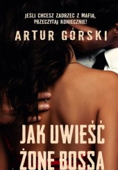 Okładka książki Jak uwieść żonę bossa Artur Górski
