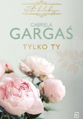 Okładka książki Tylko ty Gabriela Gargaś