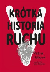 Okładka książki Krótka historia Ruchu Petra Hůlová