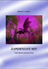 Okładka książki Zapomniany mit Marek Ł.J. Mazur