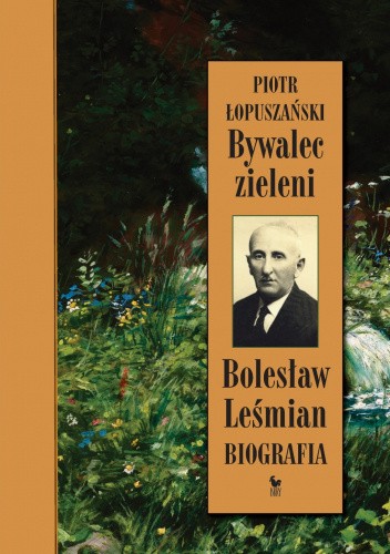 Bywalec zieleni. Bolesław Leśmian. Biografia