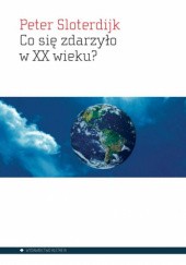 Okładka książki Co się zdarzyło w XX wieku? Peter Sloterdijk