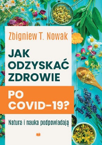 Okładka książki Jak odzyskać zdrowie po COVID-19? Natura i nauka podpowiadają Zbigniew T. Nowak