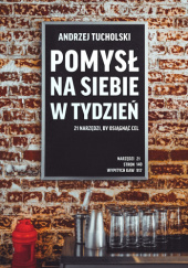 Okładka książki Pomysł na siebie w tydzień – 21 narzędzi, by osiągnąć cel Andrzej Tucholski