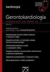 Okładka książki Gerontokardiologia. Starzejące się serce. Kardiologia. Część 1 Andrzej Wysokiński
