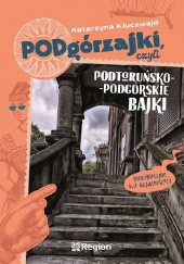 Okładka książki Podgórzajki, czyli podtoruńsko-podgórskie bajki (niekoniecznie dla najmłodszych) Katarzyna Kluczwajd