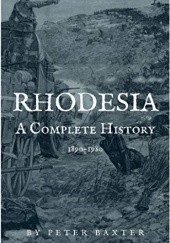 Okładka książki Rhodesia: A Complete History 1890-1980 Peter Baxter