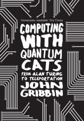 Okładka książki Computing with Quantum Cats: From Alan Turing to Teleportation John Gribbin
