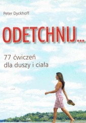 Okładka książki Odetchnij...77 ćwiczenia dla duszy i ciała Peter Dyckhoff