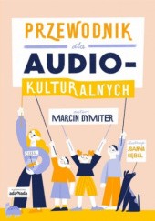 Okładka książki Przewodnik dla audiokulturalnych Marcin Dymiter