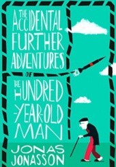 Okładka książki The accidental further adventures of the hundred-year-old man Jonas Jonasson