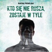 Okładka książki Kto się nie rusza, zostaje w tyle Rafał Pawlak