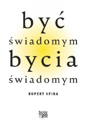 Okładka książki Być świadomym bycia świadomym Rupert Spira
