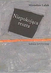 Okładka książki Niepokojąca reszta. Szkice krytyczne Mirosław Lalak