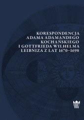 Okładka książki Korespondencja Adama Adamandego Kochańskiego i Gotfrieda Wilhelma Leibniza z lat 1670-1698 Adam Adamandy Kochański, Wilhelm Gottfried Leibniz