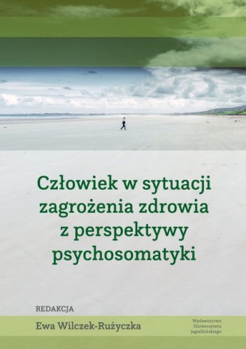 Okładka książki Człowiek w sytuacji zagrożenia zdrowia z perspektywy psychosomatyki Ewa Wilczek-Rużyczka