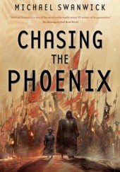 Okładka książki Chasing the Phoenix Michael Swanwick