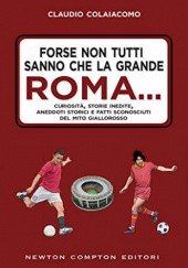 Okładka książki Forse non tutti sanno che la grande Roma... Claudio Colaiacomo