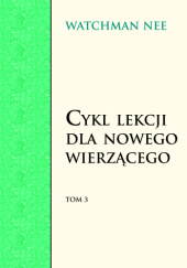 Okładka książki Cykl lekcji dla nowego wierzącego Tom 3 Watchman Nee