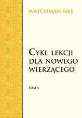 Okładka książki Cykl lekcji dla nowego wierzącego Tom 4 Watchman Nee