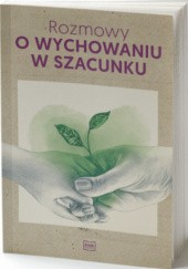 Okładka książki Rozmowy o wychowaniu w szacunku Agata Frońska, praca zbiorowa