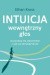 Intuicja. Wewnętrzny głos - dlaczego ma znaczenie i jak go wykorzystać